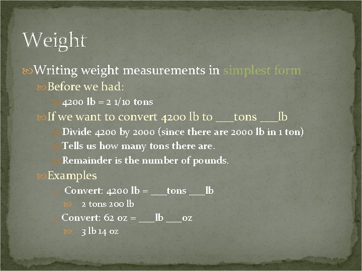 Weight Writing weight measurements in simplest form Before we had: 4200 lb = 2