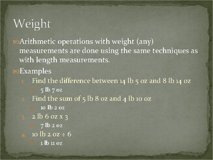 Weight Arithmetic operations with weight (any) measurements are done using the same techniques as