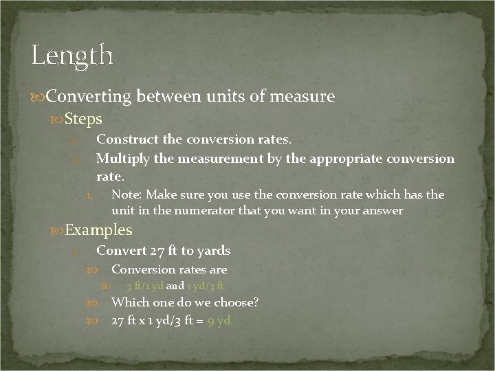 Length Converting between units of measure Steps 1. Construct the conversion rates. 2. Multiply