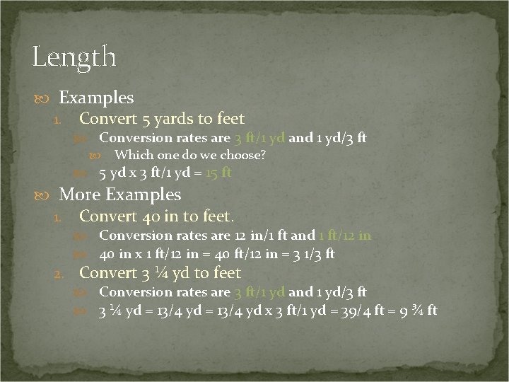 Length Examples 1. Convert 5 yards to feet Conversion rates are 3 ft/1 yd