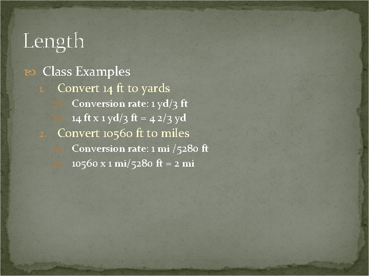 Length Class Examples 1. Convert 14 ft to yards Conversion rate: 1 yd/3 ft Length Class Examples 1. Convert 14 ft to yards Conversion rate: 1 yd/3 ft