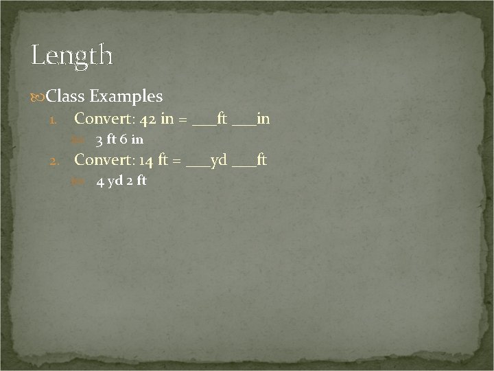 Length Class Examples 1. Convert: 42 in = ___ft ___in 3 ft 6 in