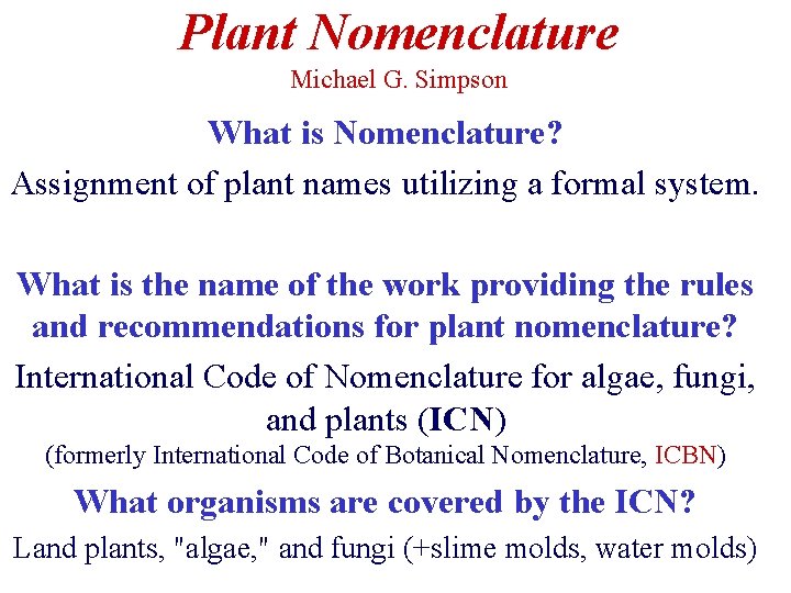 Plant Nomenclature Michael G. Simpson What is Nomenclature? Assignment of plant names utilizing a