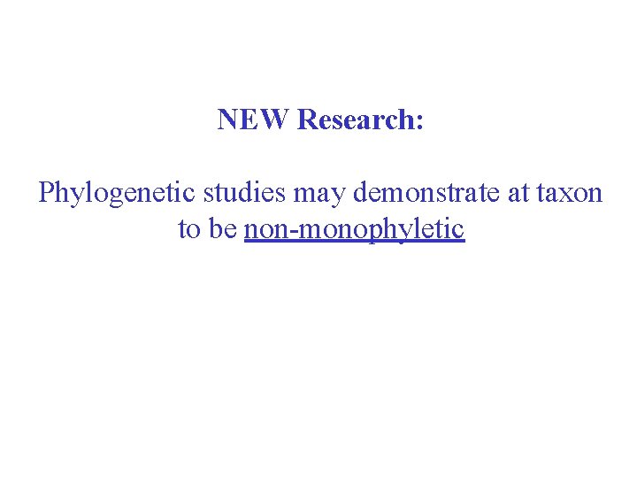 NEW Research: Phylogenetic studies may demonstrate at taxon to be non-monophyletic 