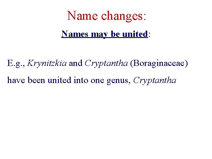 Name changes: Names may be united: E. g. , Krynitzkia and Cryptantha (Boraginaceae) have