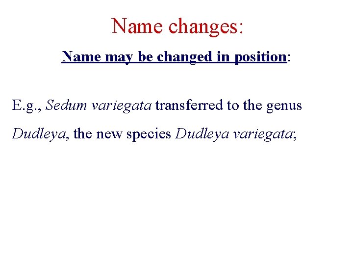 Name changes: Name may be changed in position: E. g. , Sedum variegata transferred