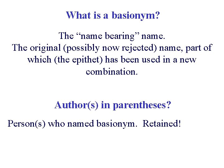 What is a basionym? The “name bearing” name. The original (possibly now rejected) name,