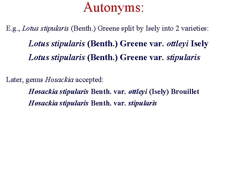 Autonyms: E. g. , Lotus stipularis (Benth. ) Greene split by Isely into 2