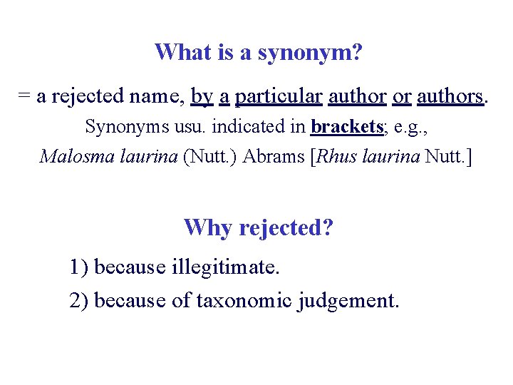 What is a synonym? = a rejected name, by a particular author or authors.