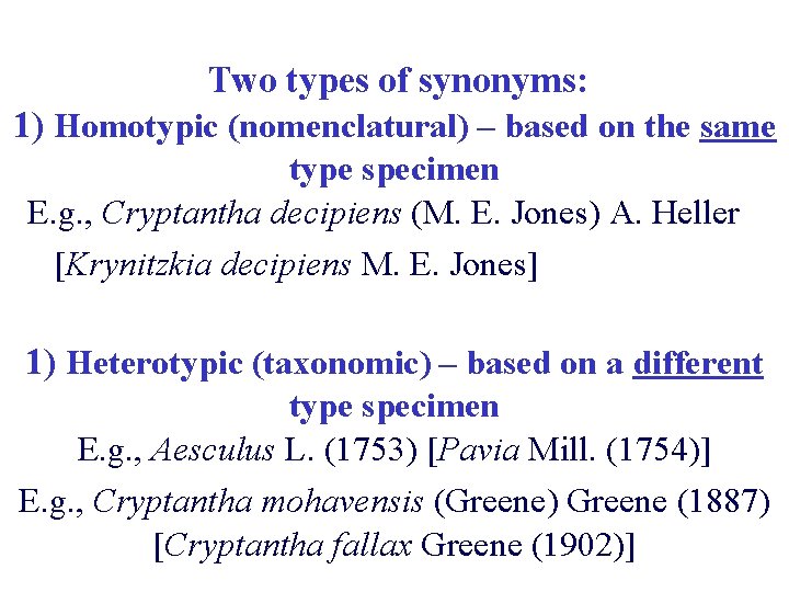 Two types of synonyms: 1) Homotypic (nomenclatural) – based on the same type specimen