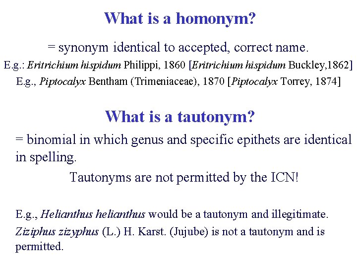 What is a homonym? = synonym identical to accepted, correct name. E. g. :