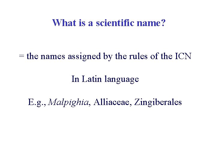 What is a scientific name? = the names assigned by the rules of the