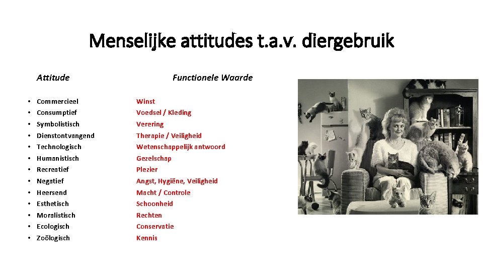 Menselijke attitudes t. a. v. diergebruik Attitude Functionele Waarde • • • • Commercieel