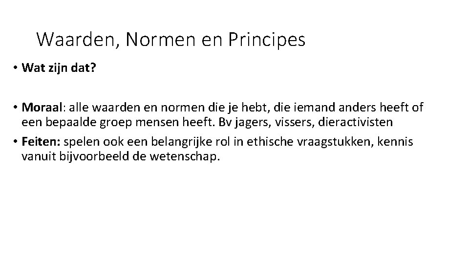 Waarden, Normen en Principes • Wat zijn dat? • Moraal: alle waarden en normen