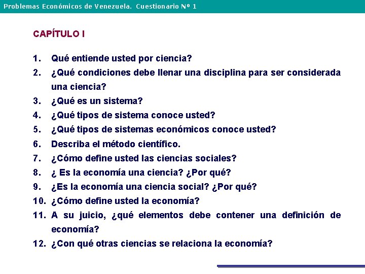 Problemas Económicos de Venezuela. Cuestionario Nº 1 CAPÍTULO I 1. Qué entiende usted por