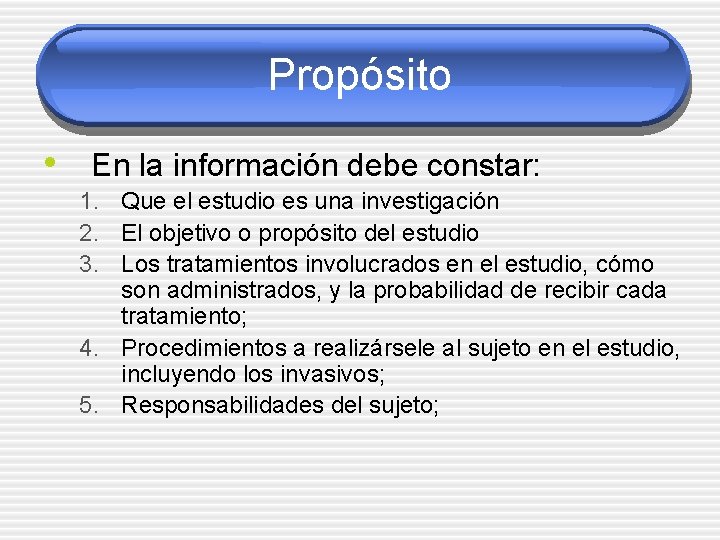 Propósito • En la información debe constar: 1. Que el estudio es una investigación