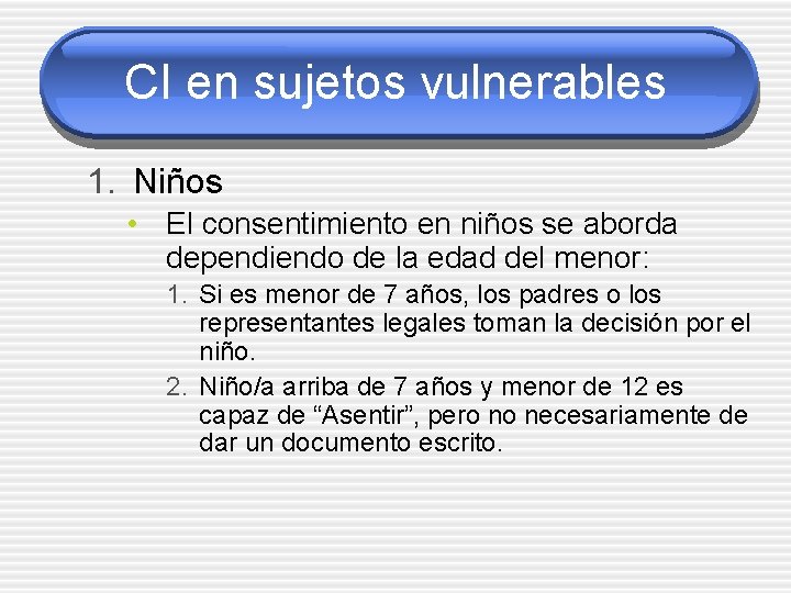 CI en sujetos vulnerables 1. Niños • El consentimiento en niños se aborda dependiendo