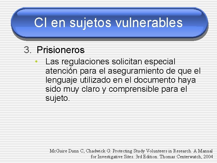 CI en sujetos vulnerables 3. Prisioneros • Las regulaciones solicitan especial atención para el