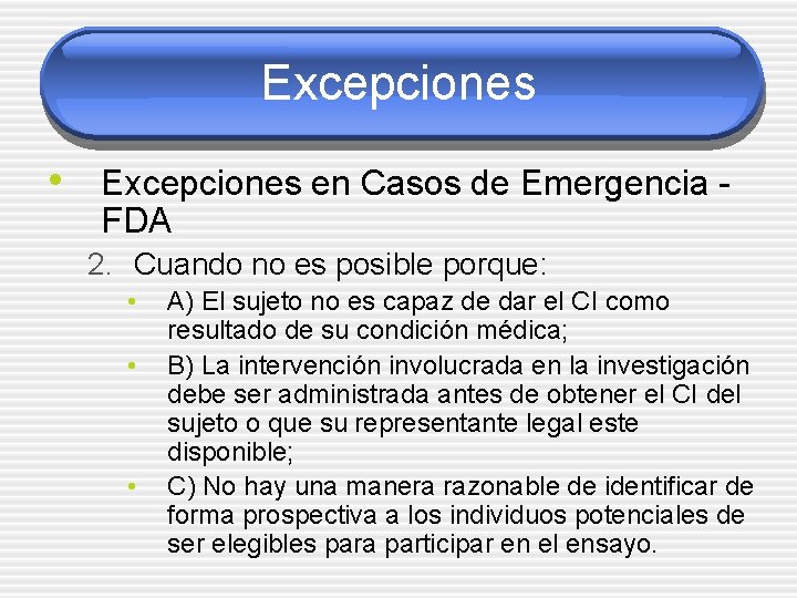 Excepciones • Excepciones en Casos de Emergencia FDA 2. Cuando no es posible porque: