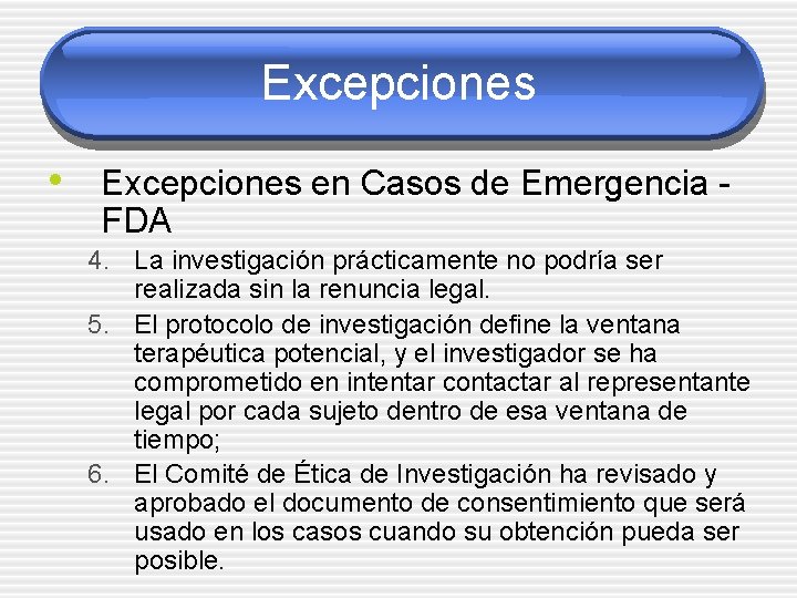 Excepciones • Excepciones en Casos de Emergencia FDA 4. La investigación prácticamente no podría