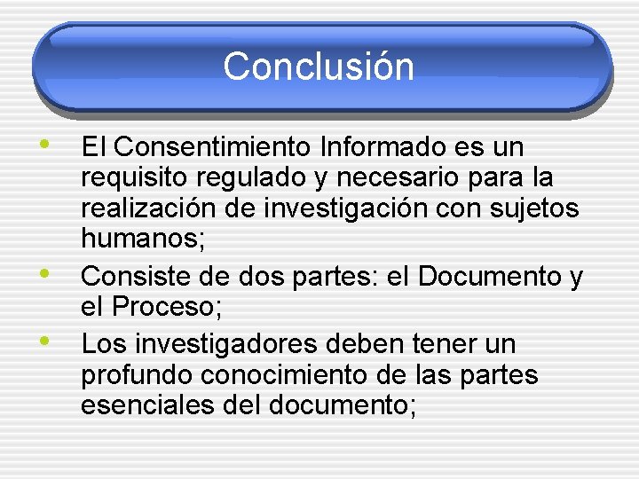 Conclusión • El Consentimiento Informado es un • • requisito regulado y necesario para