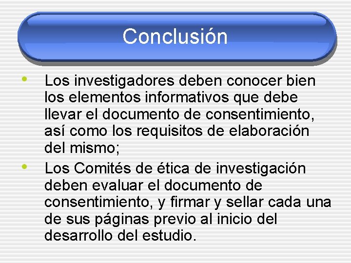 Conclusión • Los investigadores deben conocer bien • los elementos informativos que debe llevar
