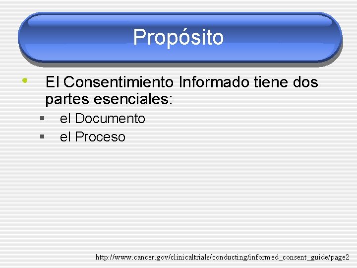 Propósito • El Consentimiento Informado tiene dos partes esenciales: § § el Documento el