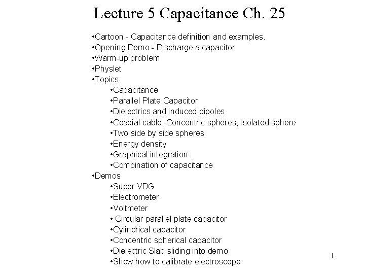 Lecture 5 Capacitance Ch. 25 • Cartoon - Capacitance definition and examples. • Opening