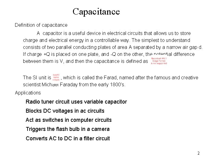 Capacitance Definition of capacitance A capacitor is a useful device in electrical circuits that