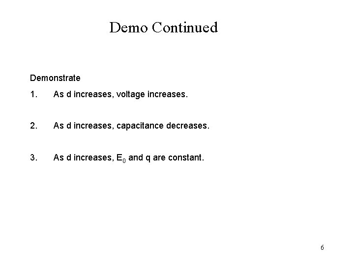 Demo Continued Demonstrate 1. As d increases, voltage increases. 2. As d increases, capacitance