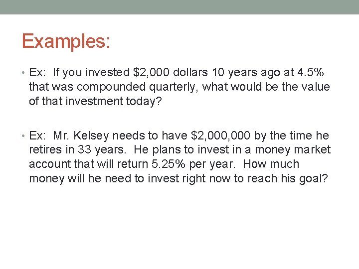 Examples: • Ex: If you invested $2, 000 dollars 10 years ago at 4.