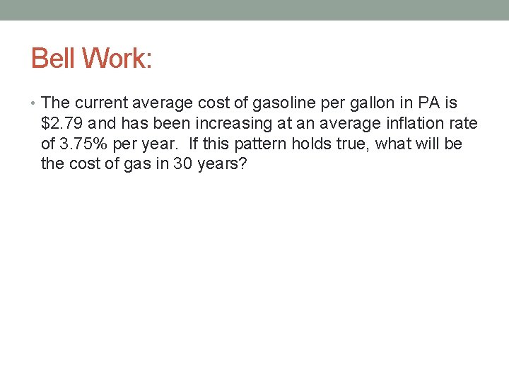 Bell Work: • The current average cost of gasoline per gallon in PA is