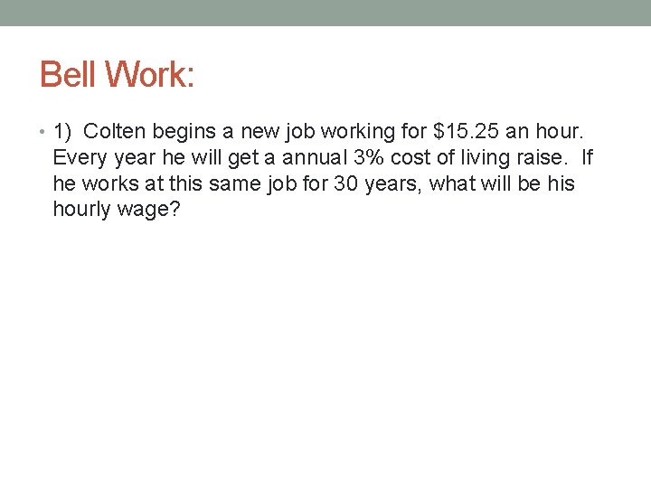 Bell Work: • 1) Colten begins a new job working for $15. 25 an