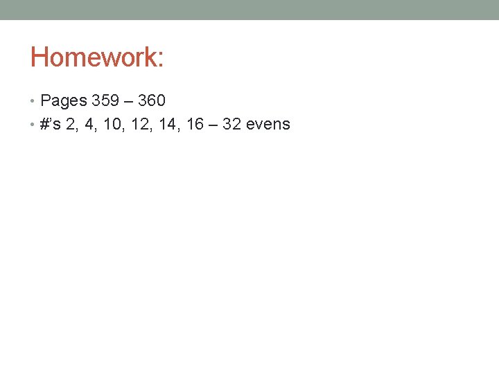 Homework: • Pages 359 – 360 • #’s 2, 4, 10, 12, 14, 16