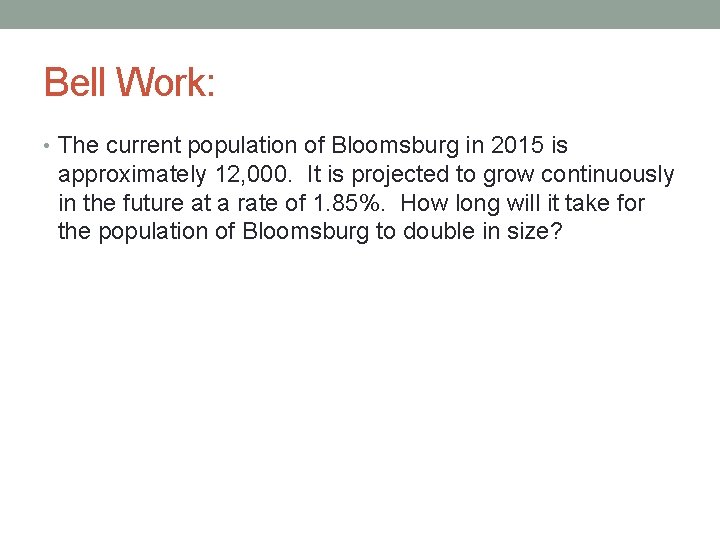 Bell Work: • The current population of Bloomsburg in 2015 is approximately 12, 000.