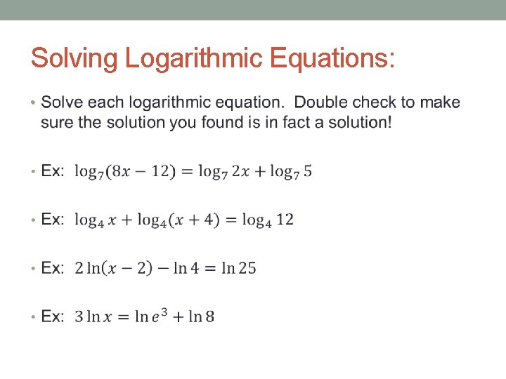 Solving Logarithmic Equations: • 