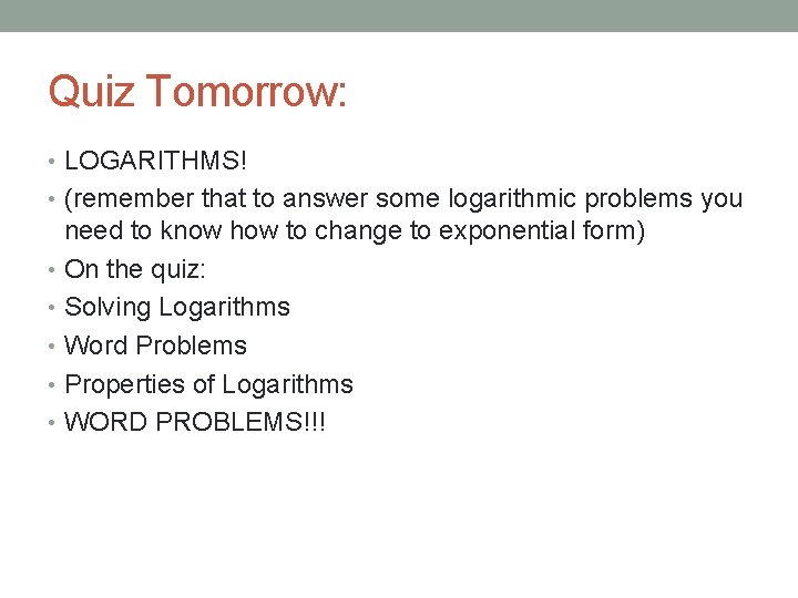 Quiz Tomorrow: • LOGARITHMS! • (remember that to answer some logarithmic problems you need