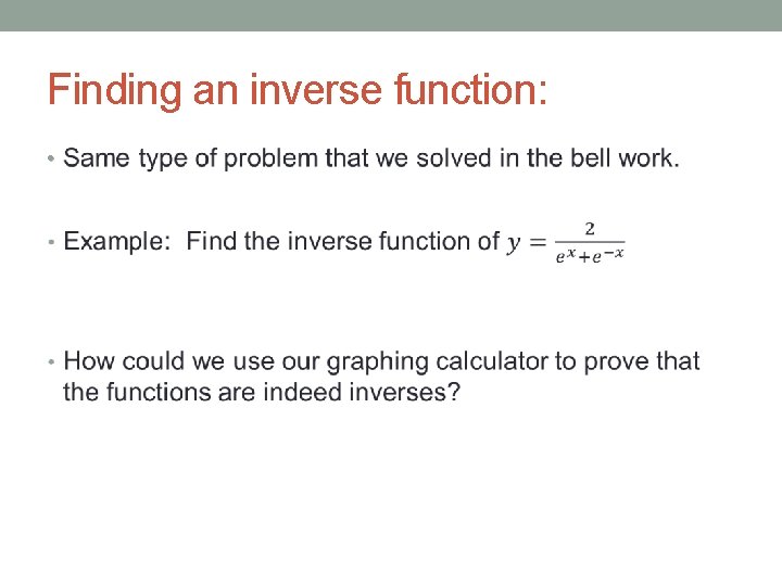 Finding an inverse function: • 