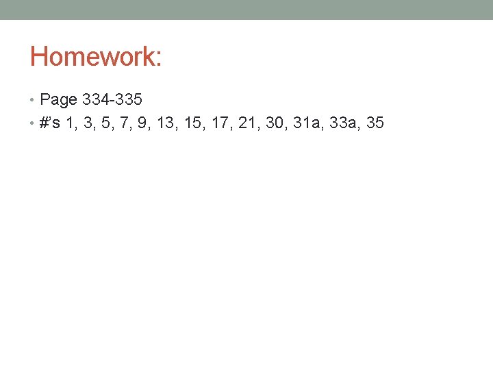 Homework: • Page 334 -335 • #’s 1, 3, 5, 7, 9, 13, 15,