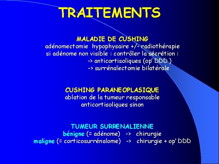 TRAITEMENTS MALADIE DE CUSHING adénomectomie hypophysaire +/- radiothérapie si adénome non visible : contrôler