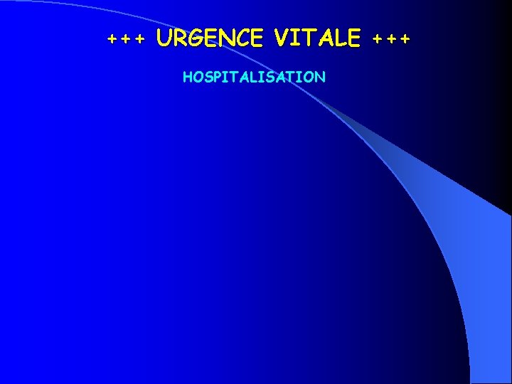 +++ URGENCE VITALE +++ HOSPITALISATION 