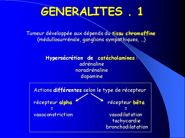 GENERALITES. 1 Tumeur développée aux dépends du tissu chromaffine (médullosurrénale, ganglions sympathiques, …) Hypersécrétion