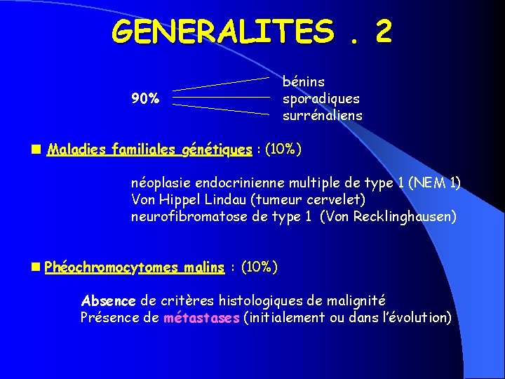 GENERALITES. 2 90% bénins sporadiques surrénaliens Maladies familiales génétiques : (10%) néoplasie endocrinienne multiple