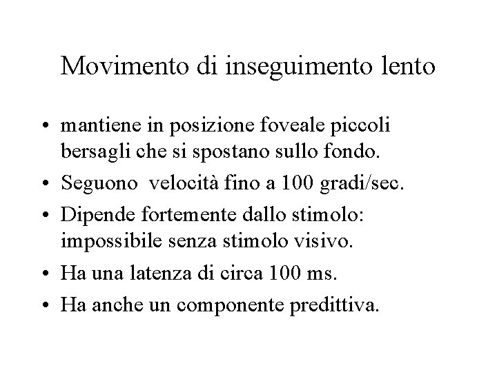 Movimento di inseguimento lento • mantiene in posizione foveale piccoli bersagli che si spostano