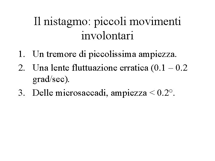 Il nistagmo: piccoli movimenti involontari 1. Un tremore di piccolissima ampiezza. 2. Una lente