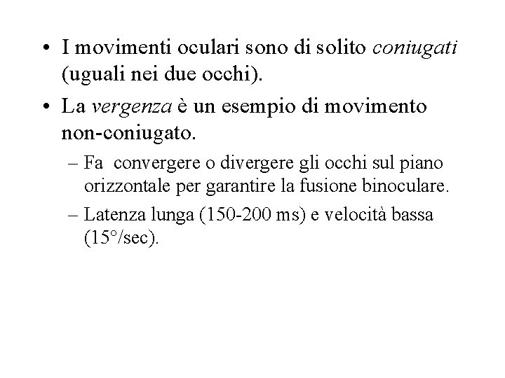  • I movimenti oculari sono di solito coniugati (uguali nei due occhi). •