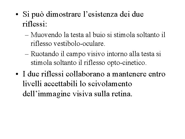  • Si può dimostrare l’esistenza dei due riflessi: – Muovendo la testa al