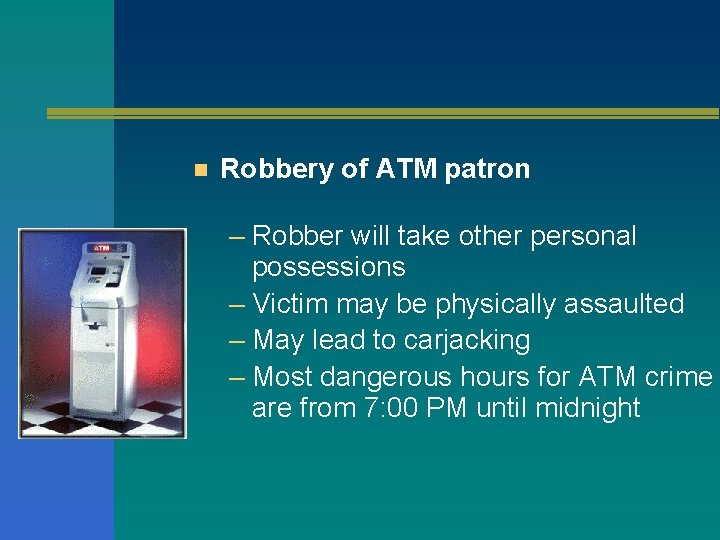 n Robbery of ATM patron – Robber will take other personal possessions – Victim