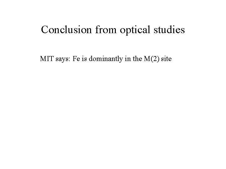 Conclusion from optical studies MIT says: Fe is dominantly in the M(2) site 
