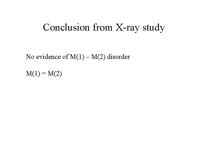Conclusion from X-ray study No evidence of M(1) – M(2) disorder M(1) = M(2)